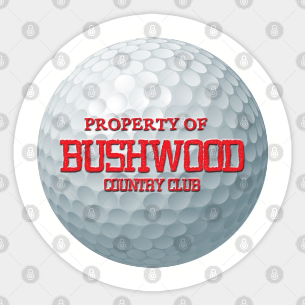 Property of Bushwood Country Club Sticker by ArmChairQBGraphics